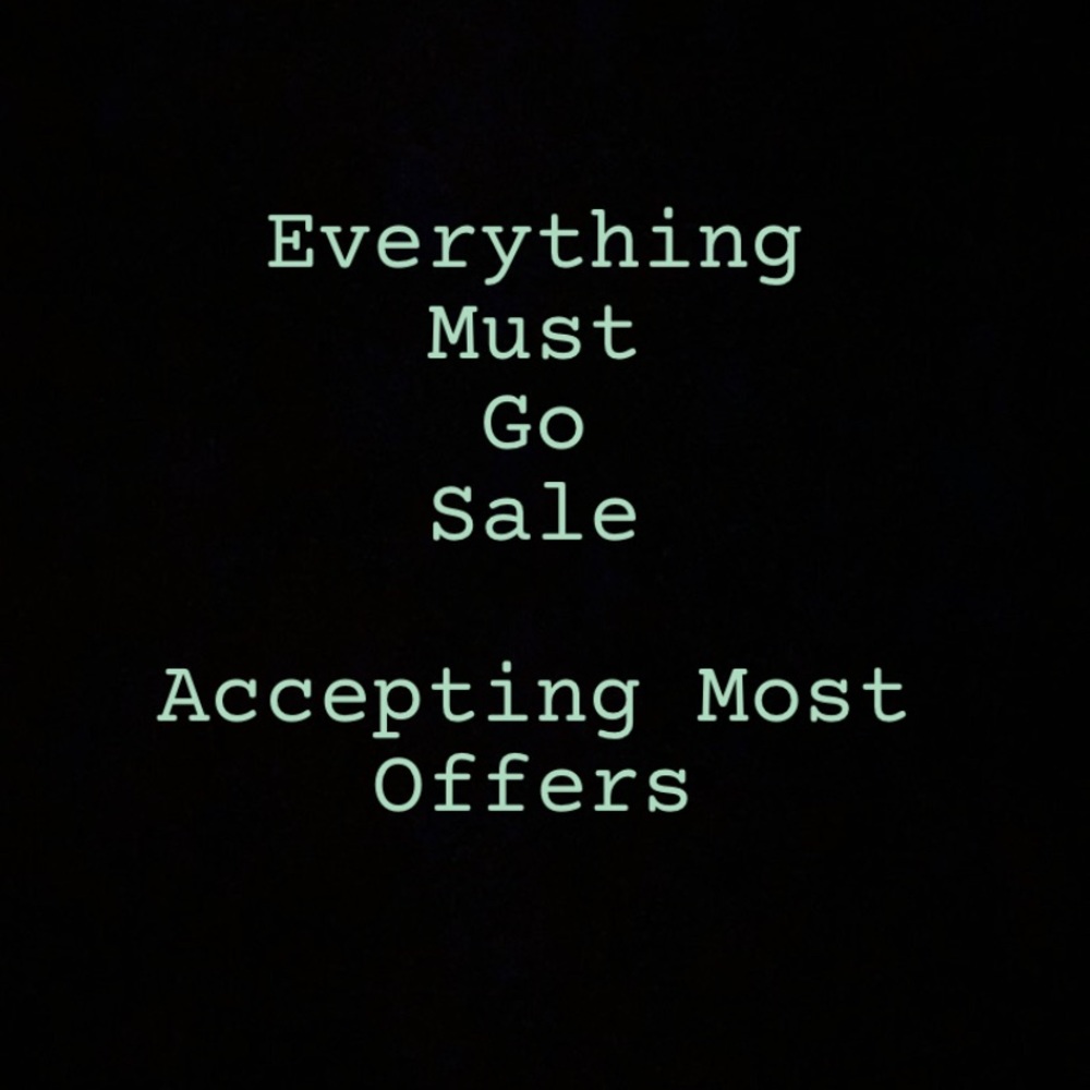 Everything Must Go Sale ! Make Offers